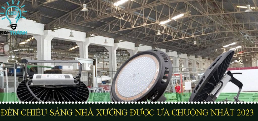 Mẫu đèn chiếu sáng nhà xưởng được ưa chuộng nhất 2023